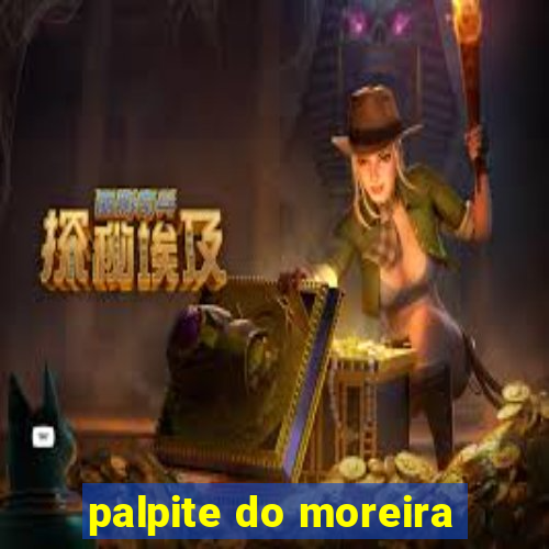 palpite do moreira